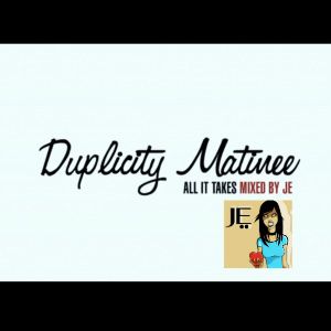 Duplicity Matinee - All It Takes by JE